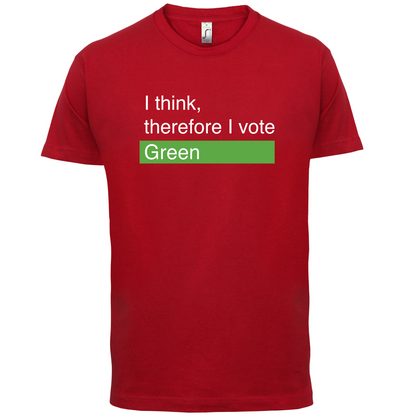 I think, therefore I vote Green T Shirt
