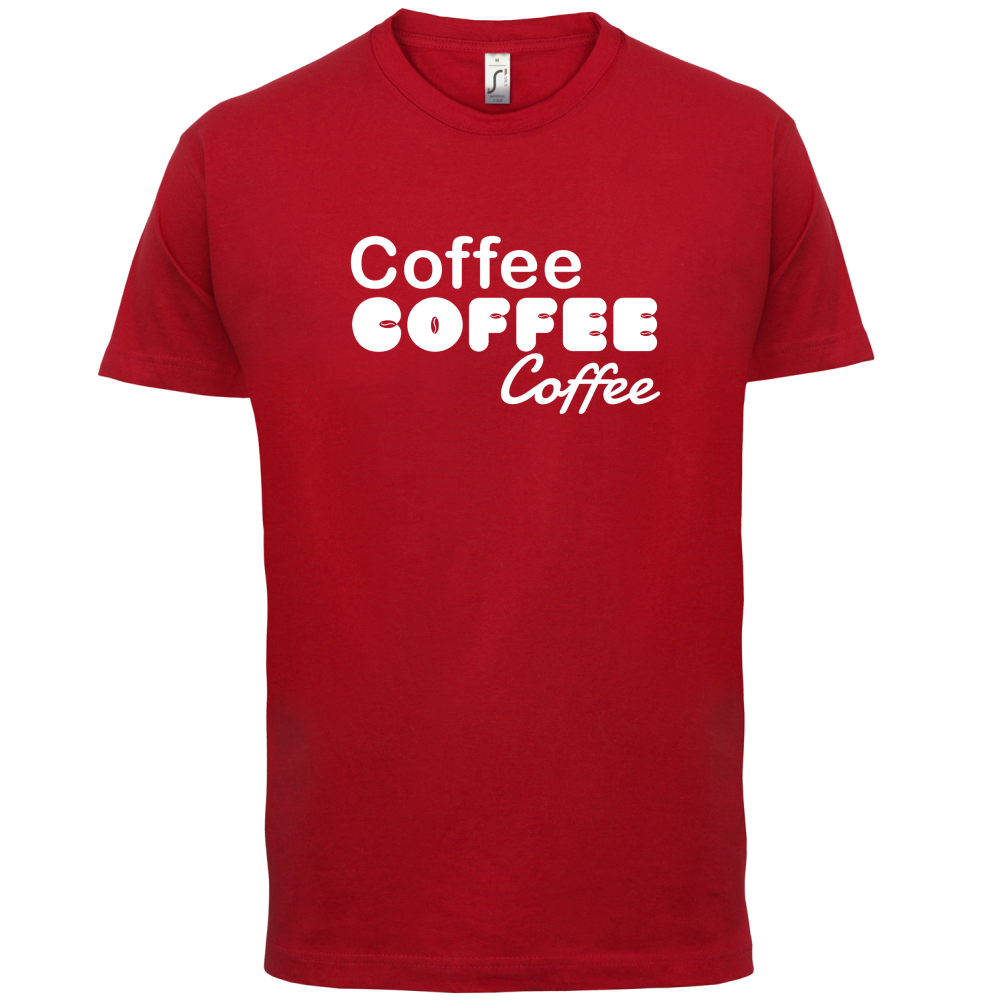 Coffee Coffee Coffee T Shirt