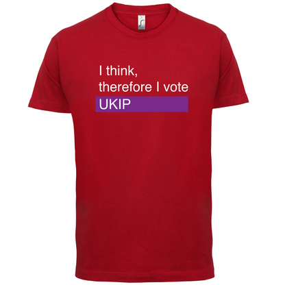 I think, therefore I vote UKIP T Shirt