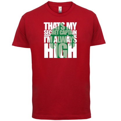 That's My Secret I'm always High T Shirt