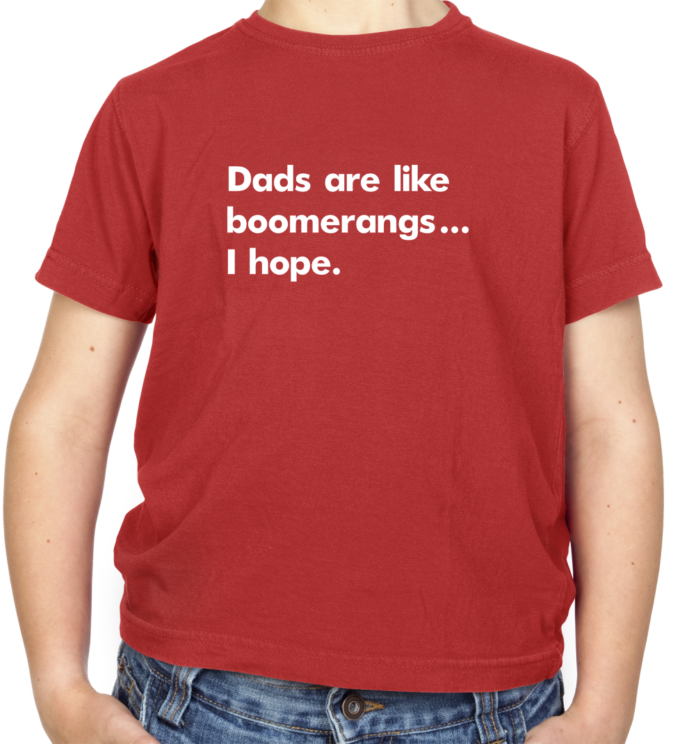 Dad's Are Like Boomerangs.. Kids T Shirt