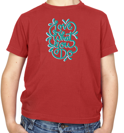 Love What You Do Kids T Shirt