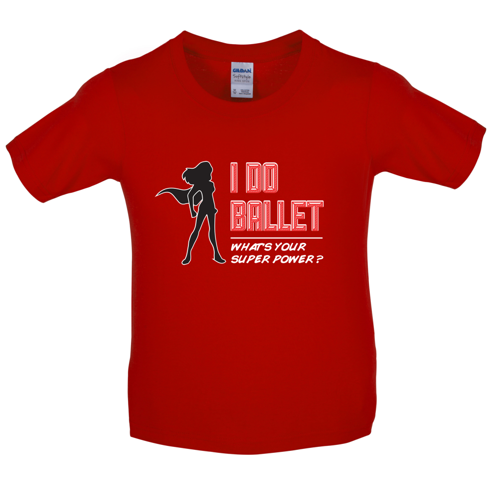 I Do Ballet What's Your Super Power FEMALE Design Kids T Shirt