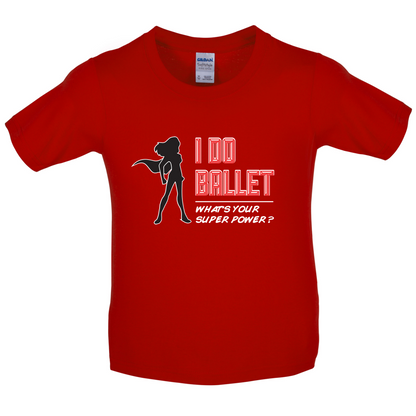 I Do Ballet What's Your Super Power FEMALE Design Kids T Shirt