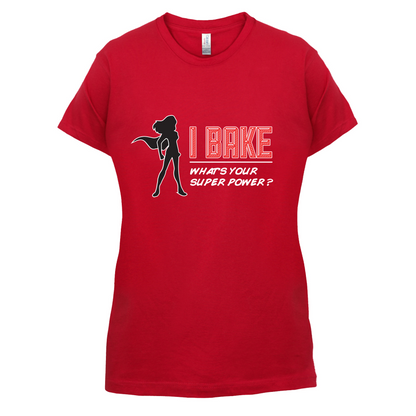 I Bake What's Your Super Power FEMALE DESIGN T Shirt