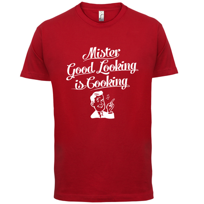Mr Good Looking Is Cooking T Shirt