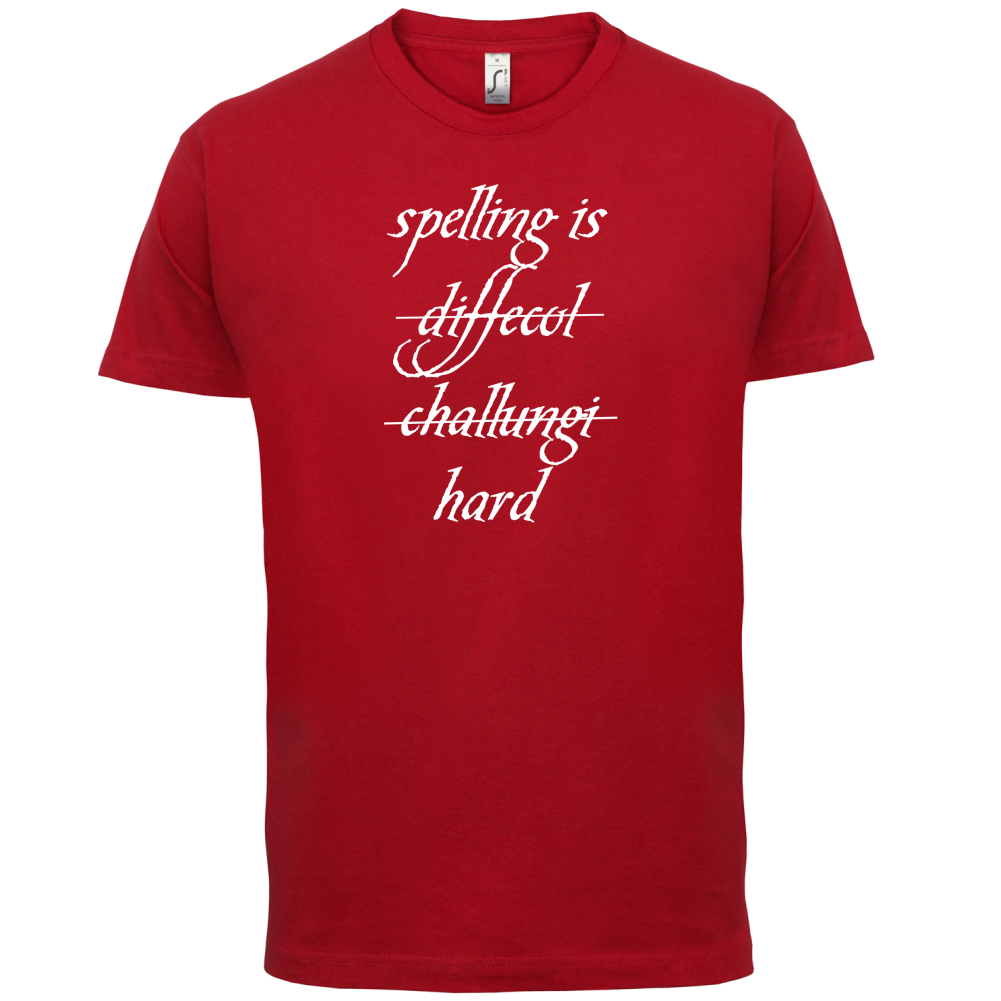 Spelling Is Hard T Shirt