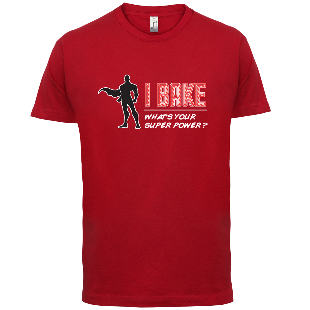 I Bake What's Your Super Power MALE Design T Shirt