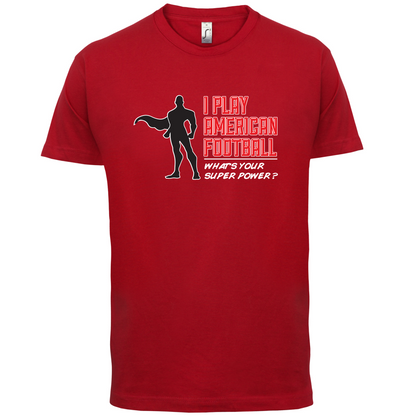 I Play American Football What's Your Super Power MALE DESIGN T Shirt
