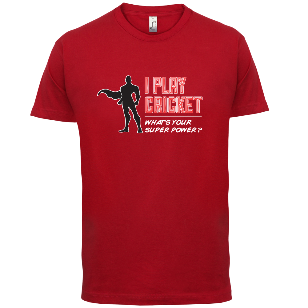I Play Cricket What's Your Super Power MALE Design T Shirt