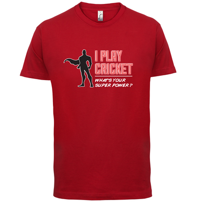I Play Cricket What's Your Super Power MALE Design T Shirt