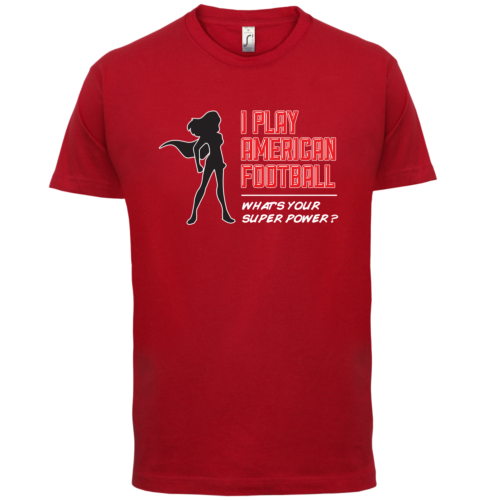 I Play American Football What's Your Super Power FEMALE DESIGN T Shirt