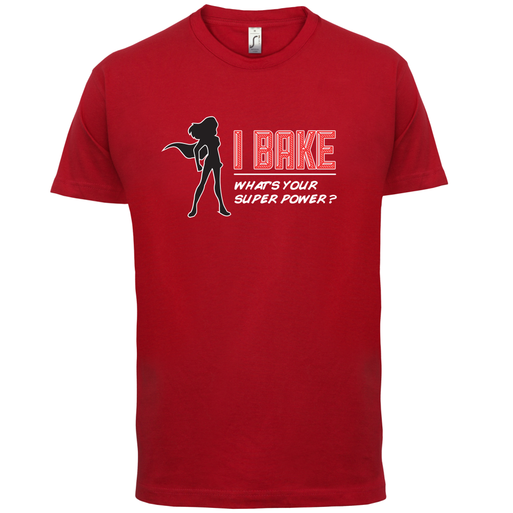 I Bake What's Your Super Power FEMALE DESIGN T Shirt