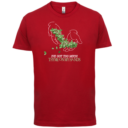 Too Much Thyme On My Hands T Shirt