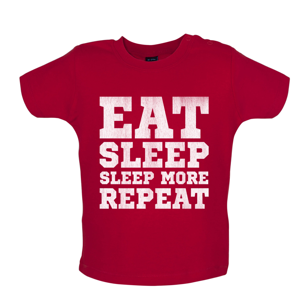 Eat Sleep Sleep More REPEAT Baby T Shirt