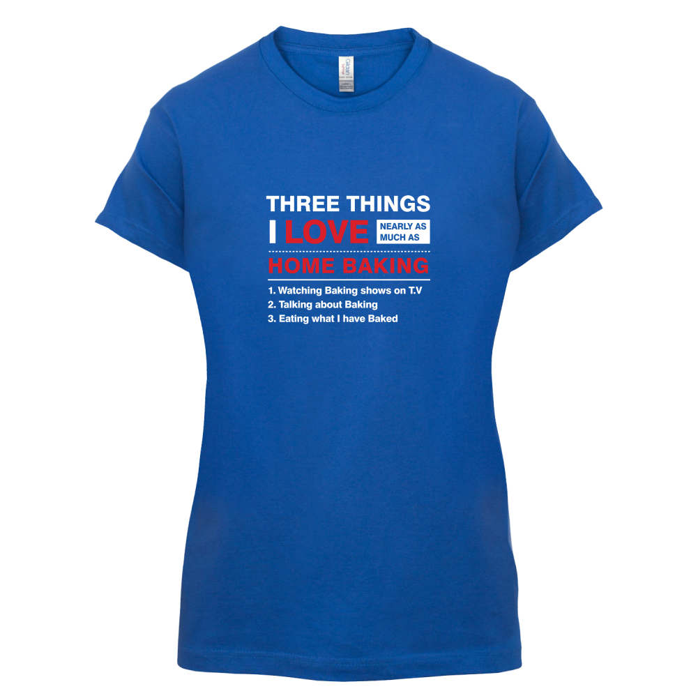 Three Things I Love Nearly As Much As Baking T Shirt