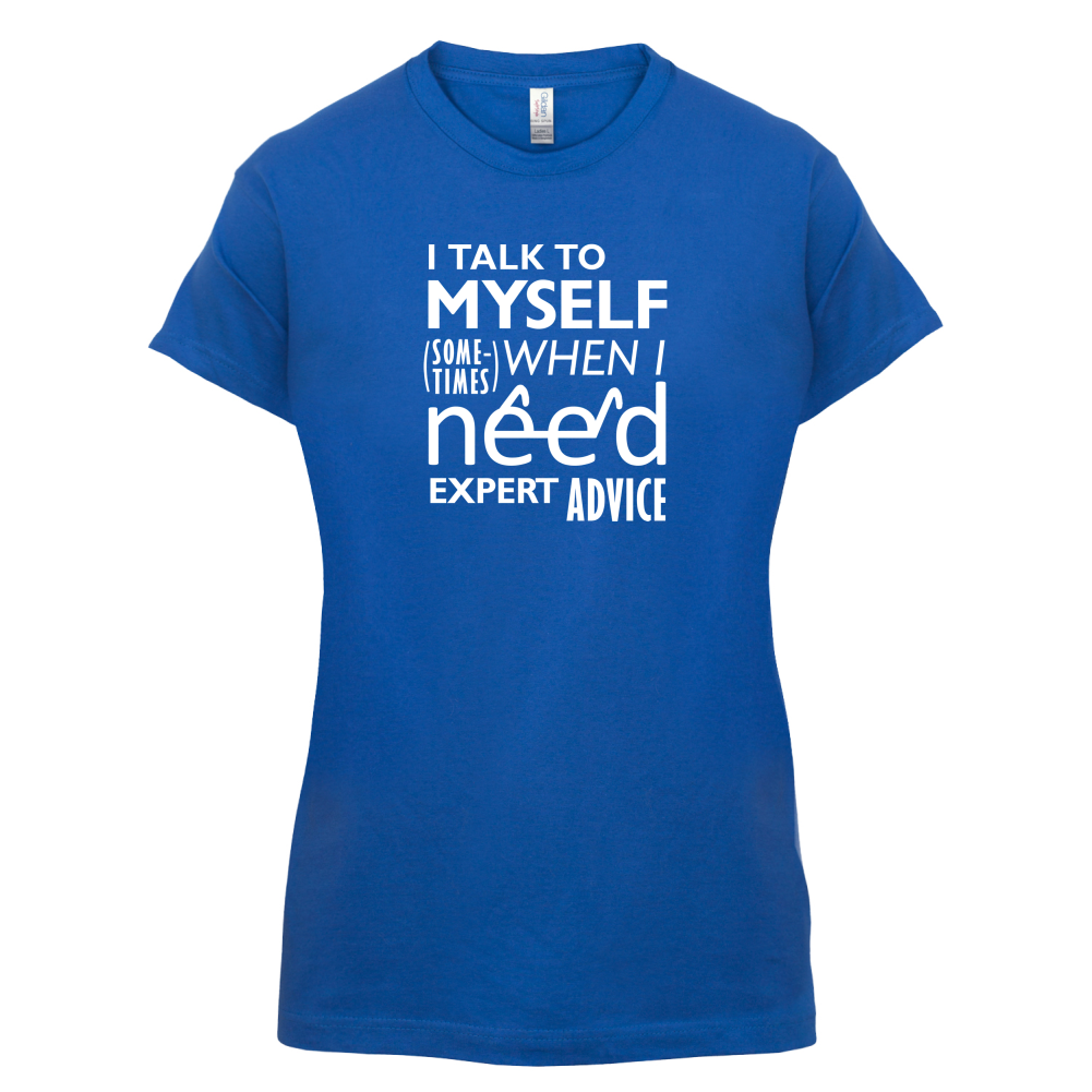 I Talk To Myself For Expert Advice T Shirt