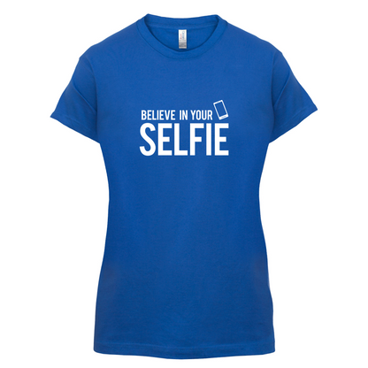 Believe In Your Selfie T Shirt