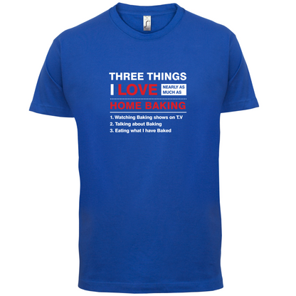 Three Things I Love Nearly As Much As Baking T Shirt