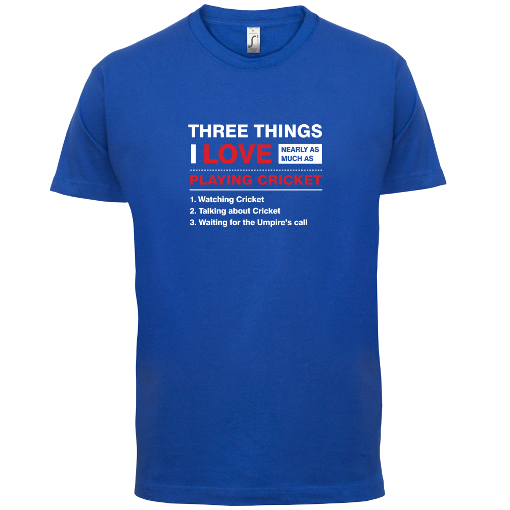 Three Things I Love Nearly As Much As Cricket T Shirt