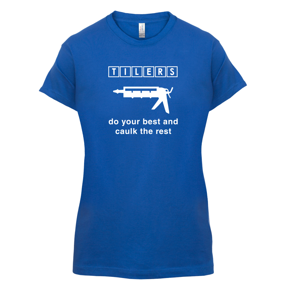 Tilers Do Your Best Caulk The Rest T Shirt