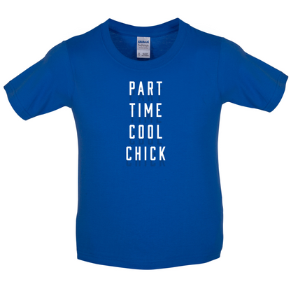 Part Time Cool Chick Kids T Shirt
