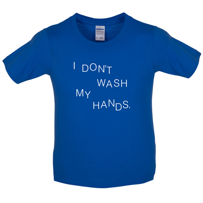 I Don't Wash My Hands Kids T Shirt