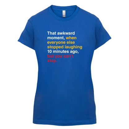 That Awkward Moment When Everyone Stopped Laughing T Shirt