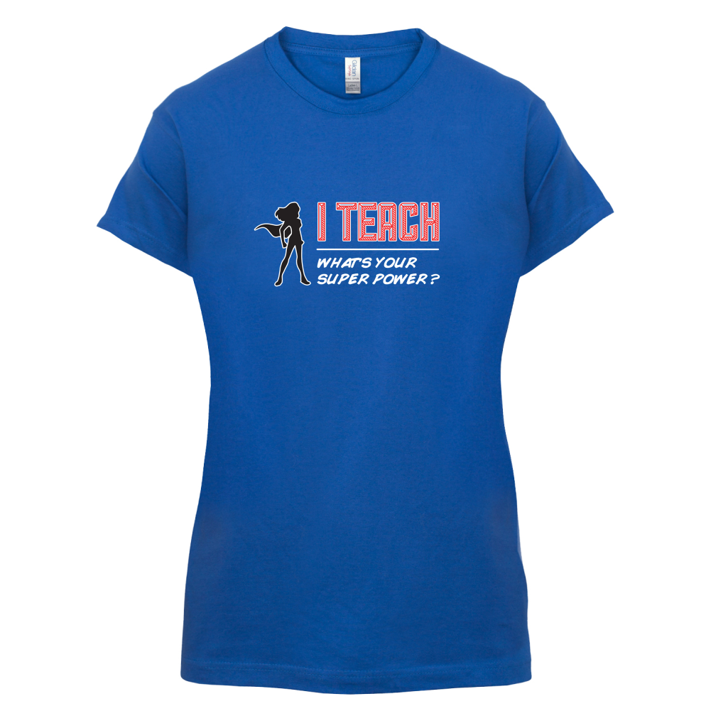I Teach Whats Your Super Power FEMALE Design T Shirt