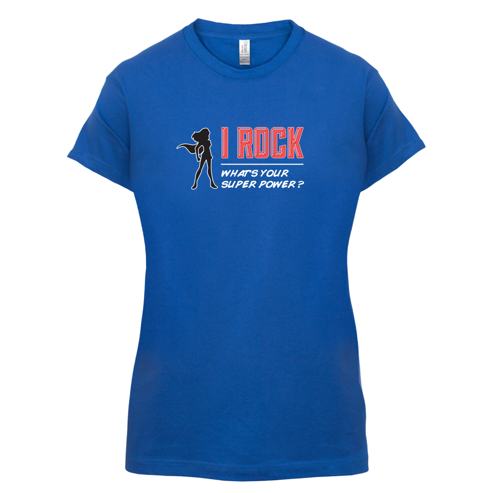 I Rock Whats Your Super Power FEMALE Design T Shirt