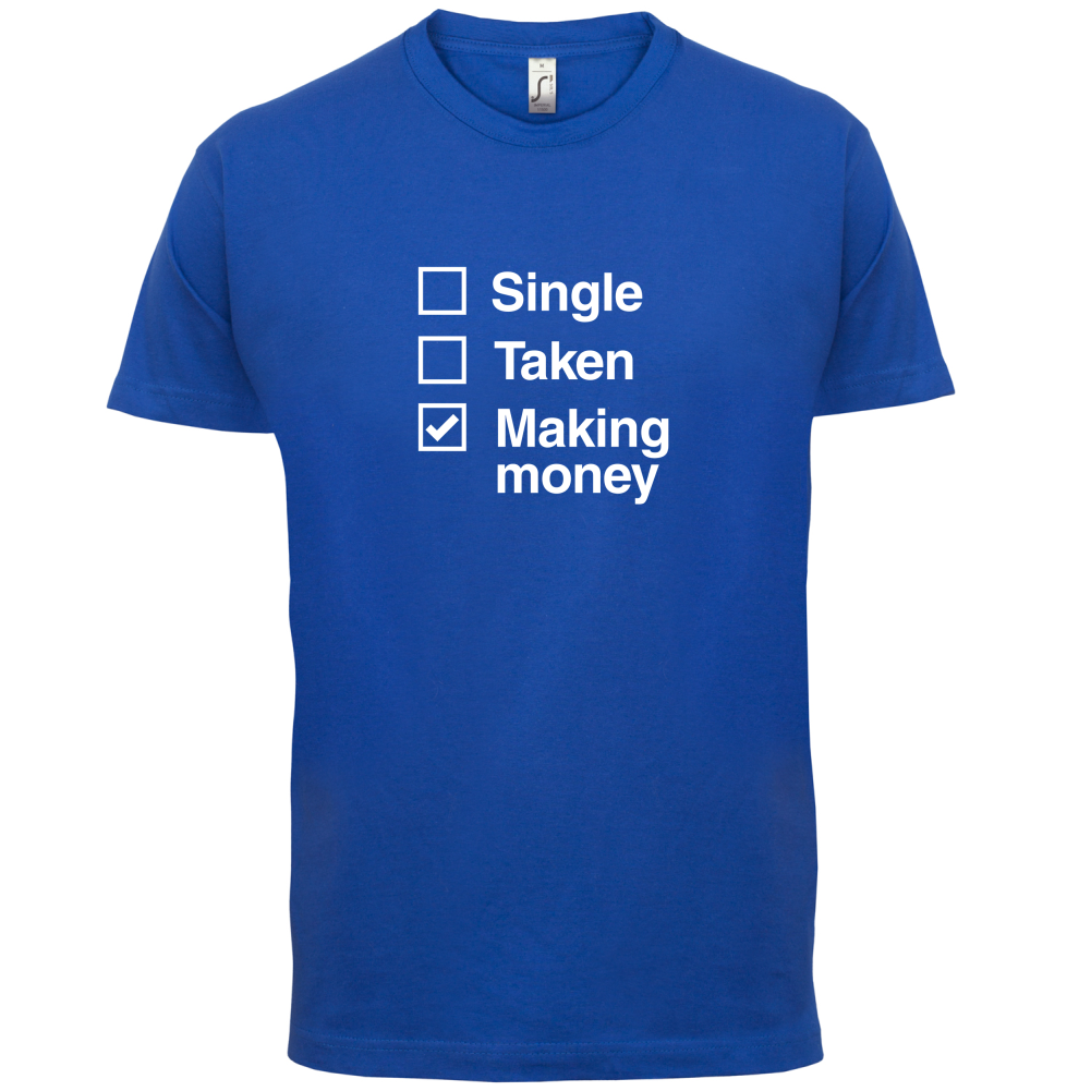 Single Taken Making Money T Shirt
