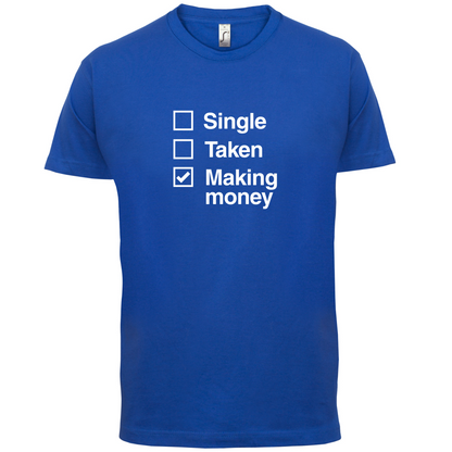 Single Taken Making Money T Shirt
