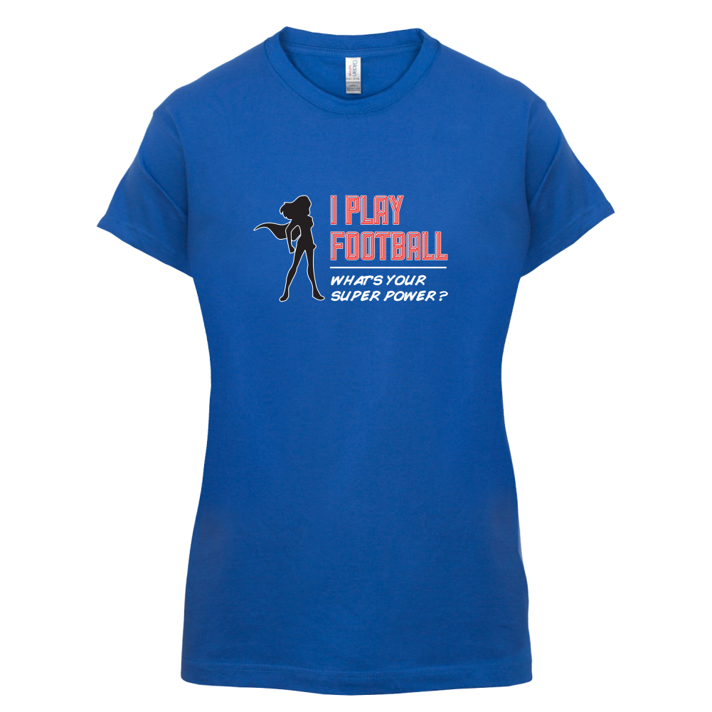 I Play Football Whats Your Super Power FEMALE Design T Shirt