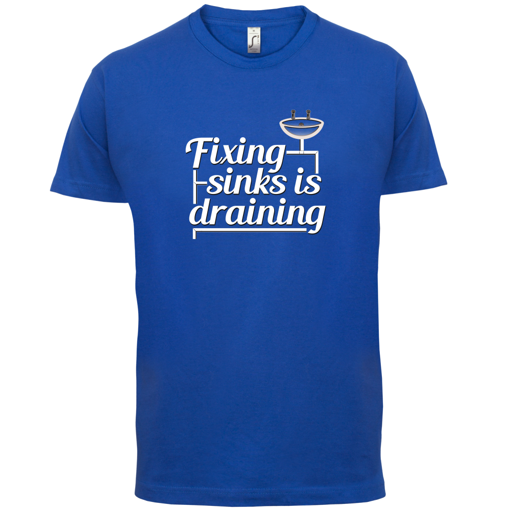 Fixing Sinks Is Draining T Shirt