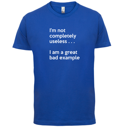 I'm Not Completely Useless T Shirt