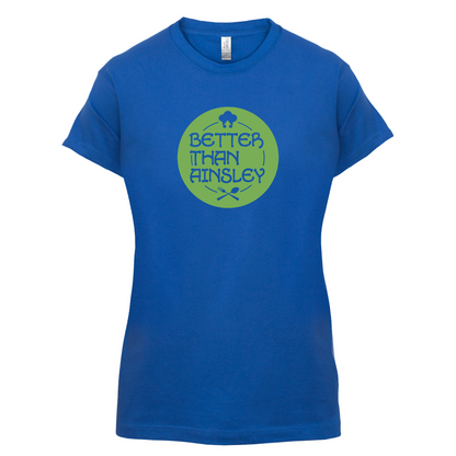 Better Than Ainsley T Shirt
