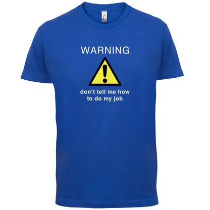 Warning Don't Tell Me How To Do My Job T Shirt