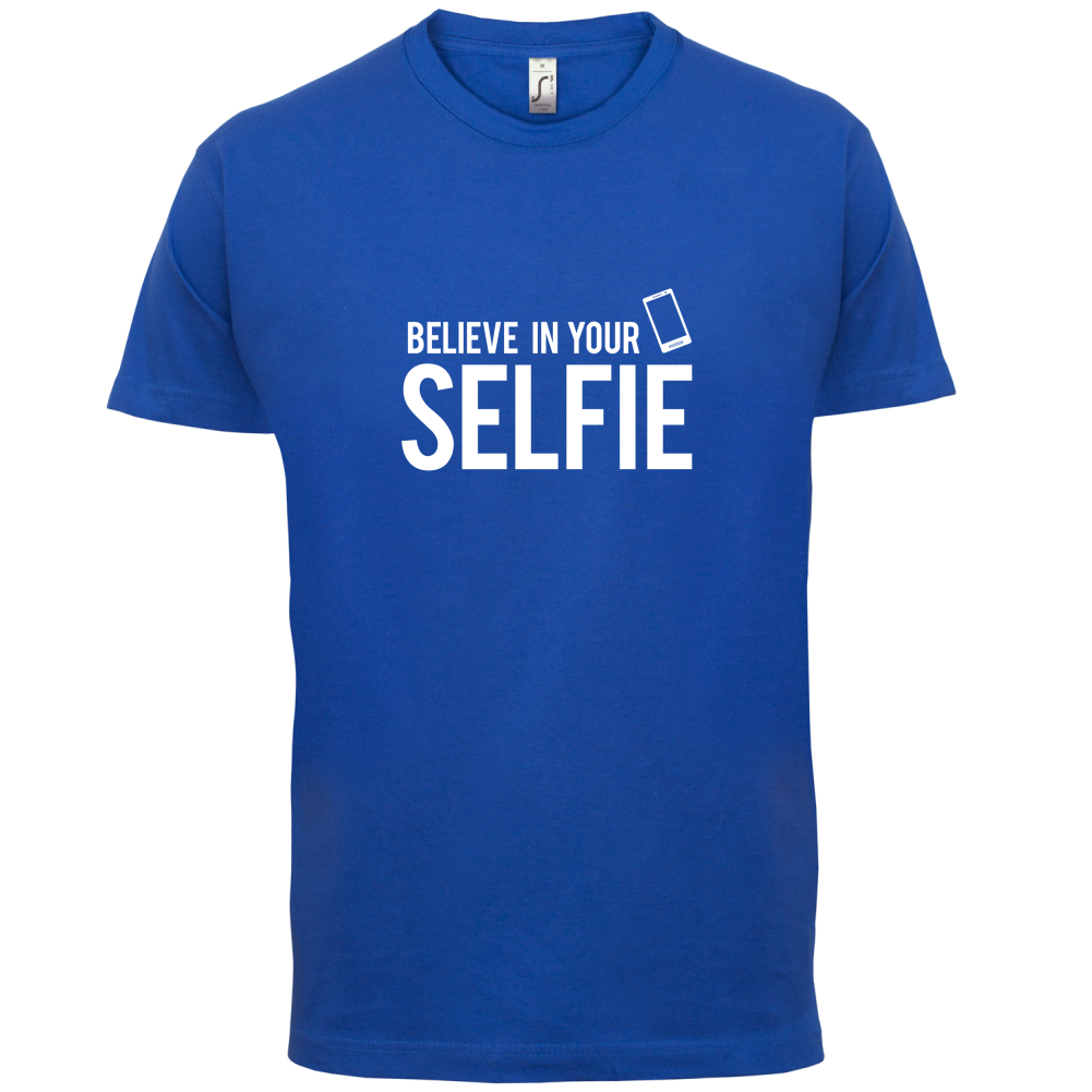 Believe In Your Selfie T Shirt