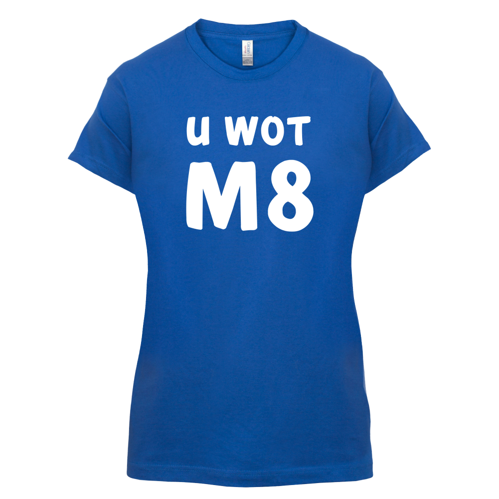 U Wot M8 T Shirt