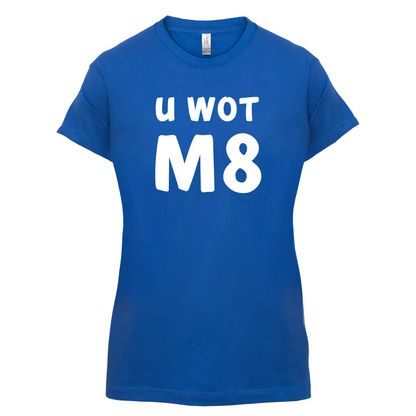 U Wot M8 T Shirt