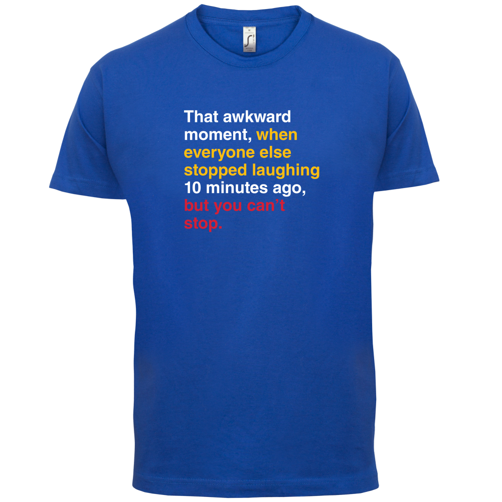 That Awkward Moment When Everyone Stopped Laughing T Shirt