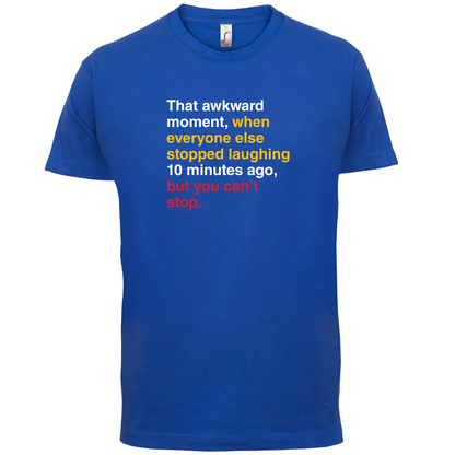 That Awkward Moment When Everyone Stopped Laughing T Shirt