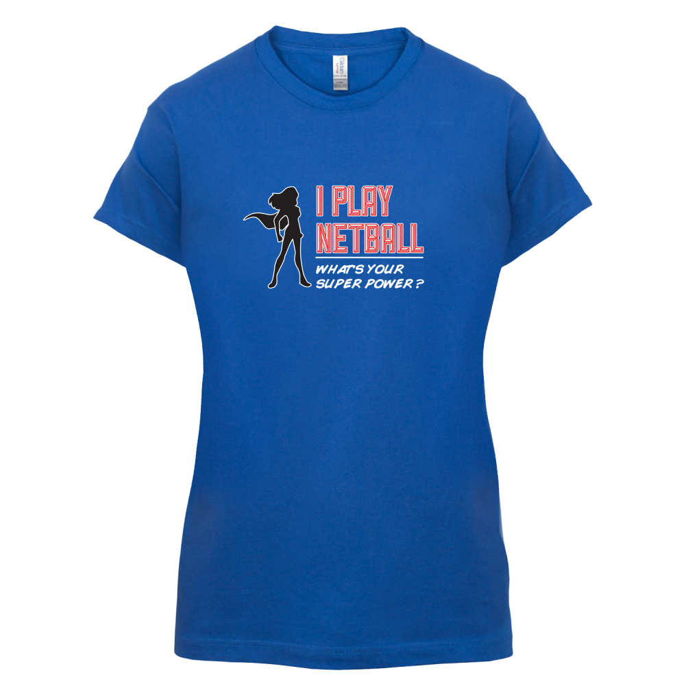 I Play Netball Whats Your Super Power FEMALE Design T Shirt