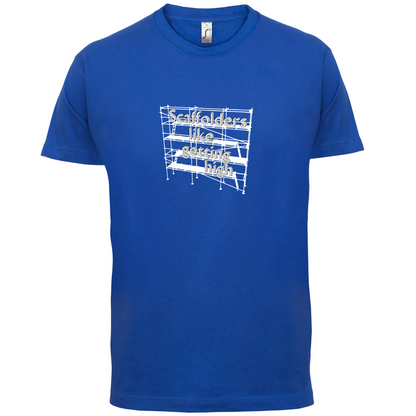 Scaffolders Like Getting High T Shirt