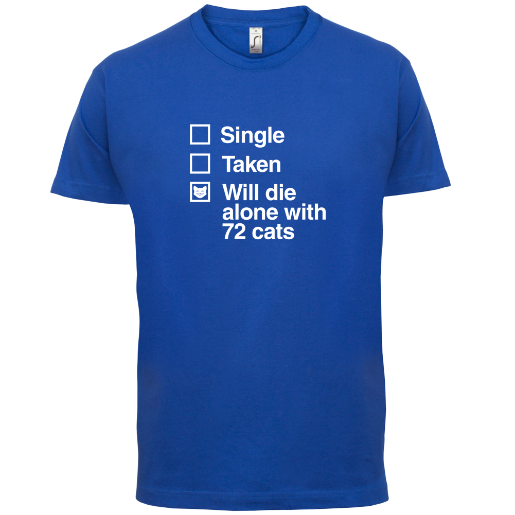 Single Taken Die With Cats T Shirt