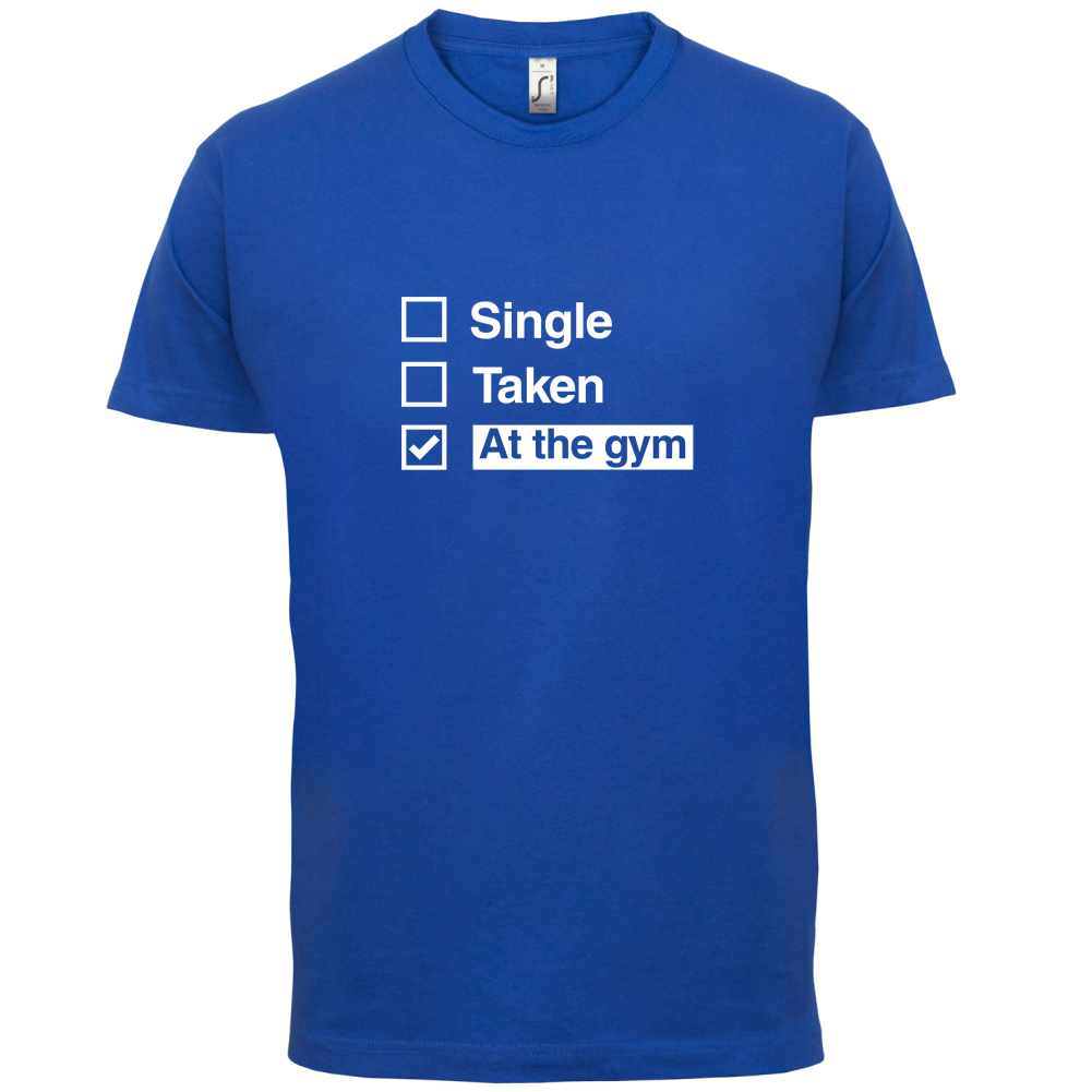 Single Taken At The Gym T Shirt