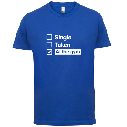 Single Taken At The Gym T Shirt