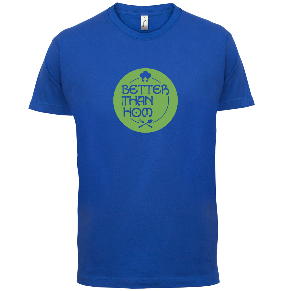 Better Than Hom T Shirt