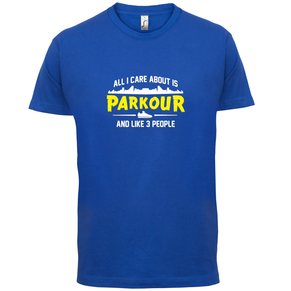 All I Care About Is Parkour T Shirt