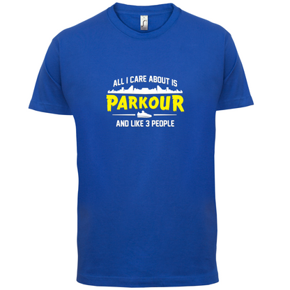 All I Care About Is Parkour T Shirt